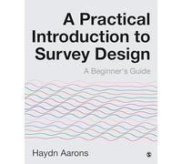 A Practical Introduction to Survey Design: A Beginner's Guide
