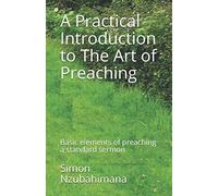 A Practical Introduction to The Art of Preaching: Basic elements of preaching a standard sermon
