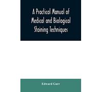 A practical manual of medical and biological staining techniques