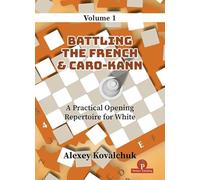 A Practical Opening Repertoire for White - Volume 1: Battling the French & Caro-Kann