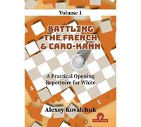 A Practical Opening Repertoire for White - Volume 1: Battling the French & Caro-Kann