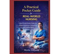 A Practical Pocket Guide for Real-World Nursing: A Real-World Practical Guide for Registered Nurses: Clinical Judgment, Delegation, Communication, ... and Patient Safety (The Pro Nurse’s Handbook)
