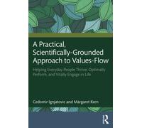 A Practical, Scientifically-Grounded Approach to Values-Flow : Helping Everyday People Thrive, Optimally Perform, and Vitally Engage in Life