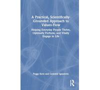 A Practical, Scientifically-Grounded Approach to Values-Flow: Helping Everyday People Thrive, Optimally Perform, and Vitally Engage in Life