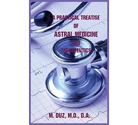 A Practical Treatise of Astral Medicine and Therapeutics