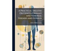 A Practical Treatise On Genito-Urinary and Venereal Diseases and Syphilis