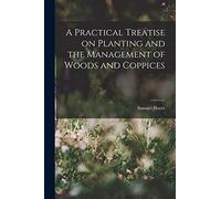 A Practical Treatise on Planting and the Management of Woods and Coppices