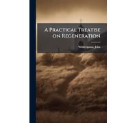 A Practical Treatise on Regeneration