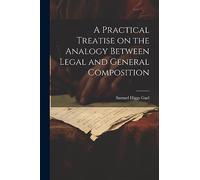 A Practical Treatise on the Analogy Between Legal and General Composition