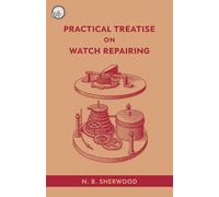 A Practical Treatise on Watch Repairing