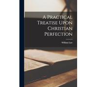 A Practical Treatise Upon Christian Perfection