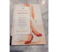 A Practical Wedding: Creative Ideas for Planning a Beautiful, Affordable, and Meaningful Celebration: Creative Ideas for a Beautiful, Affordable, and Stress-free Celebration