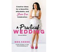 A Practical Wedding (Second edition): Creative Ideas for a Beautiful, Affordable, and Stress-free Celebration