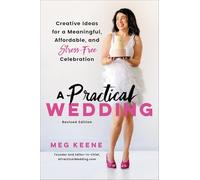 A Practical Wedding (Second edition): Creative Ideas for a Beautiful, Affordable, and Stress-free Celebration