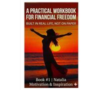 A Practical Workbook for Financial Freedom: Built in real life, not on paper (The Gradual Escape from a Life of Paycheck to Paycheck)