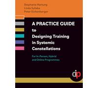 A Practice Guide to Designing Training in Systemic Constellations: For In-Person, Hybrid, and Online Programmes