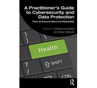 A Practitioner's Guide to Cybersecurity and Data Protection – How to Ensure Client Confidentiality