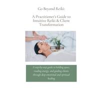A Practitioner’s Guide to Intuitive Reiki & Client Transformation