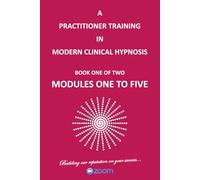 A PRACTITIONER TRAINING IN CLINICAL HYPNOSIS (ZOOM): FOR STUDENT USE ONLY