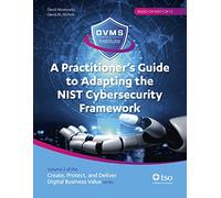A practitioner's guide to adapting the NIST cybersecurity framework: Create, Protect, and Deliver Digital Business Value Series Volume 2