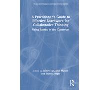A Practitioner's Guide to Effective Boardwork for Collaborative Thinking : Using Bansho in the Classroom