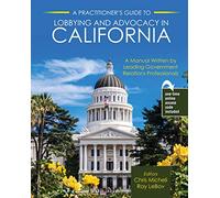 A Practitioner's Guide to Lobbying and Advocacy in California