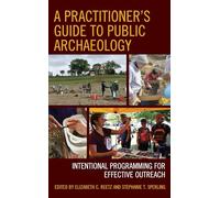 A Practitioner's Guide to Public Archaeology: Intentional Programming for Effective Outreach