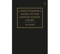 A Practitioner's Guide to the Unified Patent Court and Unitary Patent