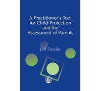 A Practitioner's Tool for Child Protection and the Assessment of Parents 1st edition by Fowler, Jeff (2002) Paperback
