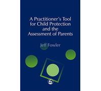A Practitioners' Tool for Child Protection and the Assessment of Parents