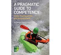 A Pragmatic Guide to Competency: Tools, Frameworks and Assessment