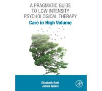 A Pragmatic Guide to Low Intensity Psychological Therapy: Care in High Volume