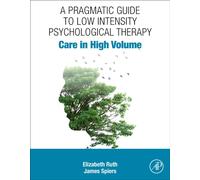 A Pragmatic Guide to Low Intensity Psychological Therapy : Care in High Volume
