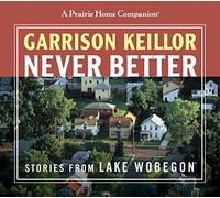 A Prairie Home Companion: Never Better (Prairie Home Companion): Written by Garrison Keillor, 2008 Edition, Publisher: HighBridge Audio [Audio CD]