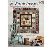 A Prairie Journey: Small Quilts That Celebrate the Pioneer Spirit