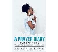 A Prayer Diary For Everyone.: The Prayer Of A Righteous Person is Powerful And Effective, Let Us Pray
