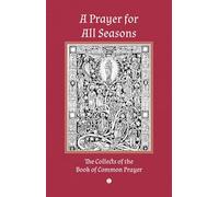 A Prayer for All Seasons: The Collects of the Book of Common Prayer