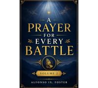 A Prayer For Every Battle Volume 2: Powerful Prayers for Strength, Healing, Protection, Breakthrough, and Peace in Every Season