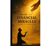 A Prayer for Financial Miracles: A Sacred Cry for Divine Breakthrough: With Scriptures, Reflections, and Financial Wisdom to Unlock Heaven’s Provision (The Divine Prayer Series)
