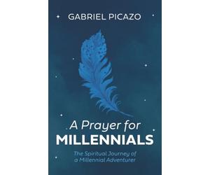 A Prayer for Millennials: The Spiritual Journey of a Millennial Adventurer