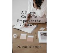 A Prayer Guide to Empower the Counselor