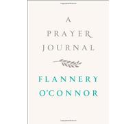 [(A Prayer Journal )] [Author: Flannery O'Connor] [Nov-2013]