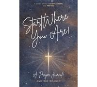 A Prayer Journal: Start Where You Are!: Beginner Friendly | Bible Verses | Gratitude & Faith-Based Reflection