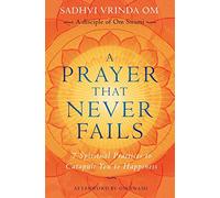 A Prayer That Never Fails: 7 Spiritual Practices to Catapult You to Happiness
