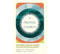 A Praying Church : Becoming a People of Hope in a Discouraging World