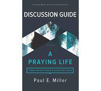 A Praying Life Discussion Guide: Connecting with God in a Distracting World