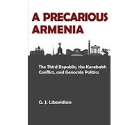 A Precarious Armenia: The Third Republic, the Karabakh Conflict, and Genocide Politics