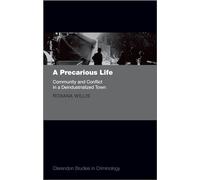A Precarious Life: Community and Conflict in a Deindustrialized Town (Clarendon Studies in Criminology)