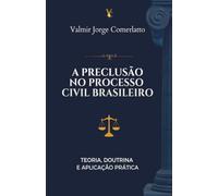 A Preclusão no Processo Civil Brasileiro: Teoria, Doutrina e Aplicação Prática