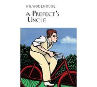 A Prefect's Uncle (Everyman's Library P G WODEHOUSE)